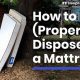 Easy Mattress Disposal: How to Get Rid of a Mattress Free | Organic & Natural Mattress Buyer’s Guide: Non-Toxic Sleep Solutions