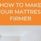 Quick Guide: How to Make Your Mattress Firmer? Tips & Tricks | Organic & Natural Mattress Buyer’s Guide: Non-Toxic Sleep Solutions